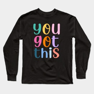 You Got This Long Sleeve T-Shirt